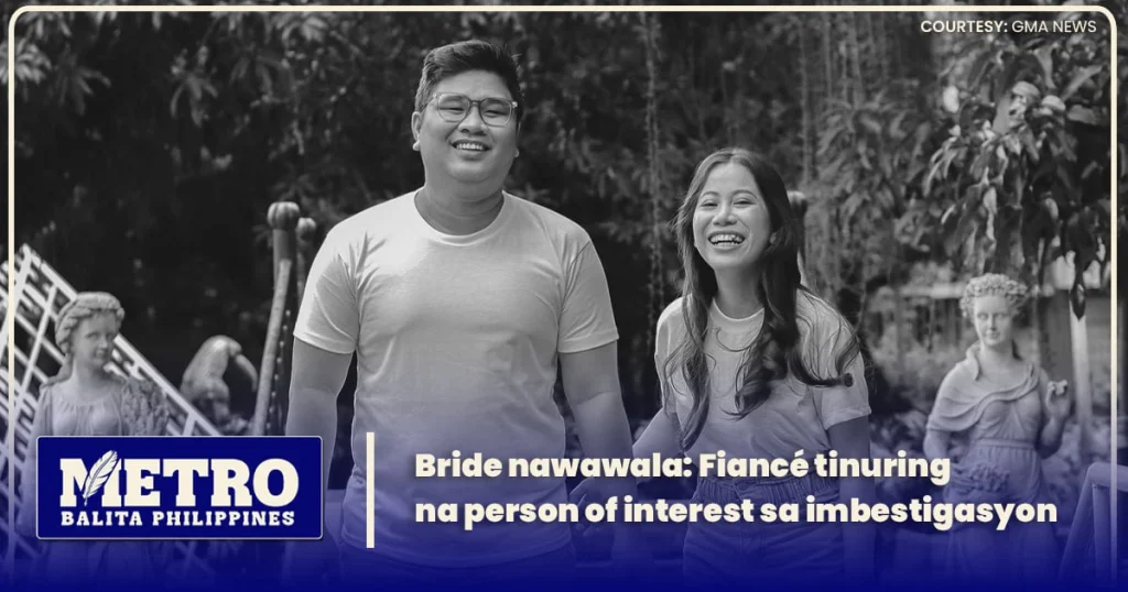 Bride nawawala: Fiancé tinuring na person of interest sa imbestigasyon
