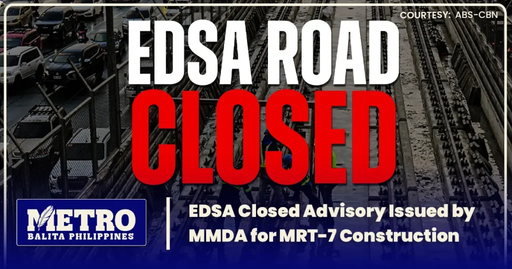 EDSA Closed Advisory Issued by MMDA for MRT-7 Construction