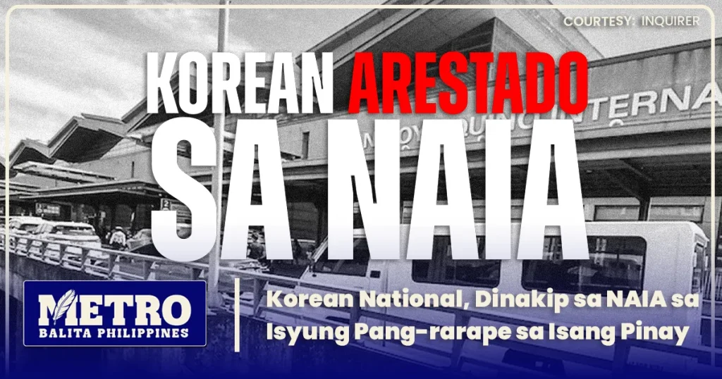 Korean National, Dinakip sa NAIA sa Isyung Pang-rarape sa Isang Pinay