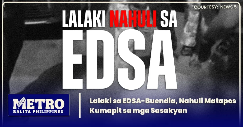Lalaki sa EDSA-Buendia, Nahuli Matapos Kumapit sa mga Sasakyan