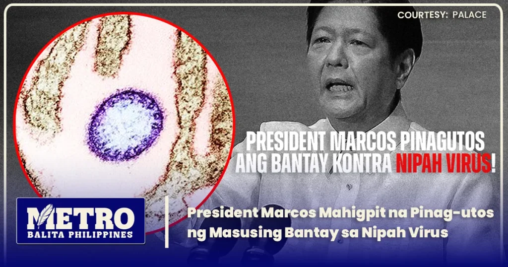 President Marcos orders vs Nipah Virus Mahigpit na Pag Babantay