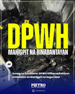 sunog sa cordillera: dpwh office sa rehiyon isinailalim sa mahigpit na seguridad