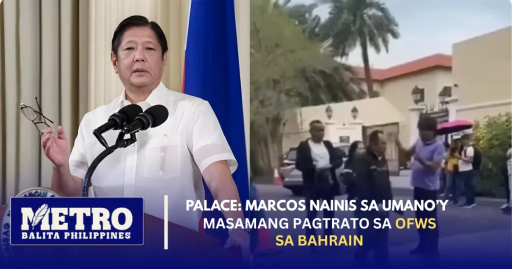 Palace: Marcos Nainis sa Umano’y Masamang Pagtrato sa OFWs sa Bahrain