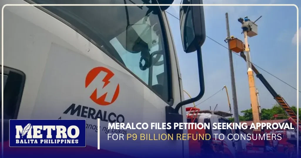 Meralco Files Petition Seeking Approval for P9 Billion Refund to Consumers