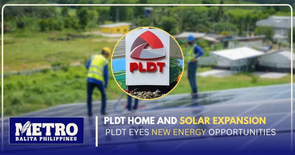 PLDT Home and Solar Expansion: PLDT Eyes New Energy Opportunities
