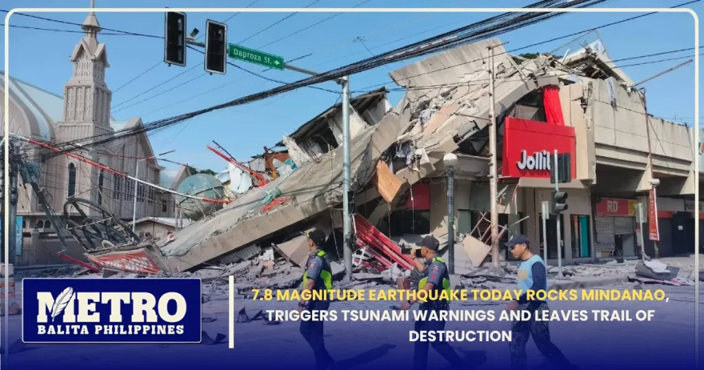 7.8 Magnitude Earthquake Today Rocks Mindanao, Triggers Tsunami Warnings and Leaves Trail of Destruction
