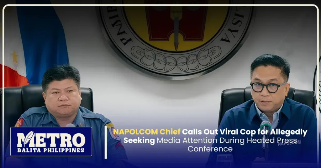 NAPOLCOM Chief Calls Out Viral Cop for Allegedly Seeking Media Attention During Heated Press Conference