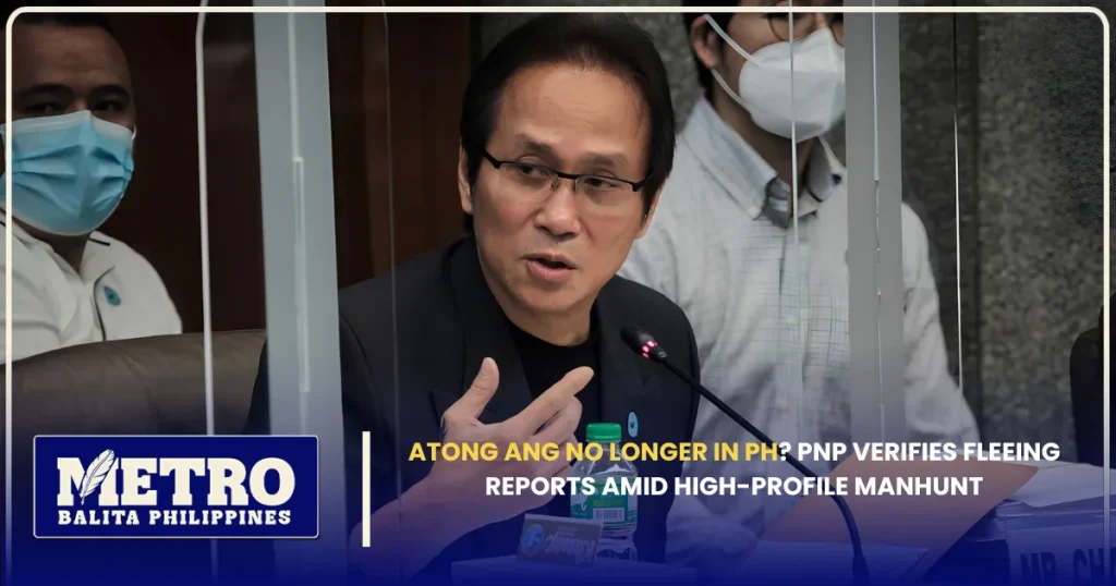 Atong Ang No Longer in PH? PNP Verifies Fleeing Reports Amid High-Profile Manhunt