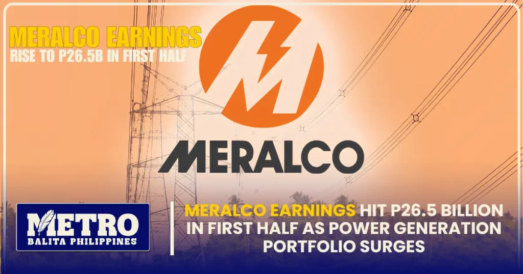 Meralco Earnings Hit P26.5 Billion in First Half as Power Generation Portfolio Surges