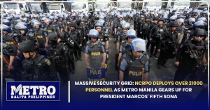 Massive Security Grid: NCRPO Deploys Over 21000 Personnel as Metro Manila Gears Up for President Marcos’ Fifth SONA