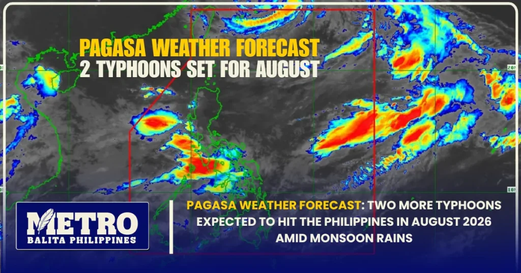 PAGASA Weather Forecast: Two More Typhoons Expected to Hit the Philippines in August 2026 Amid Monsoon Rains